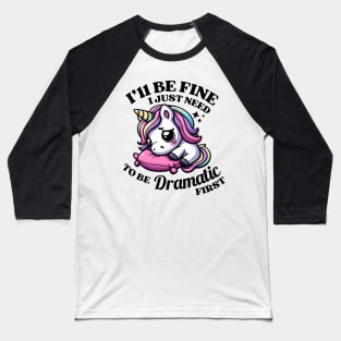 I'll Be Fine I Just Need To Be Dramatic Unicor Baseball T-Shirt